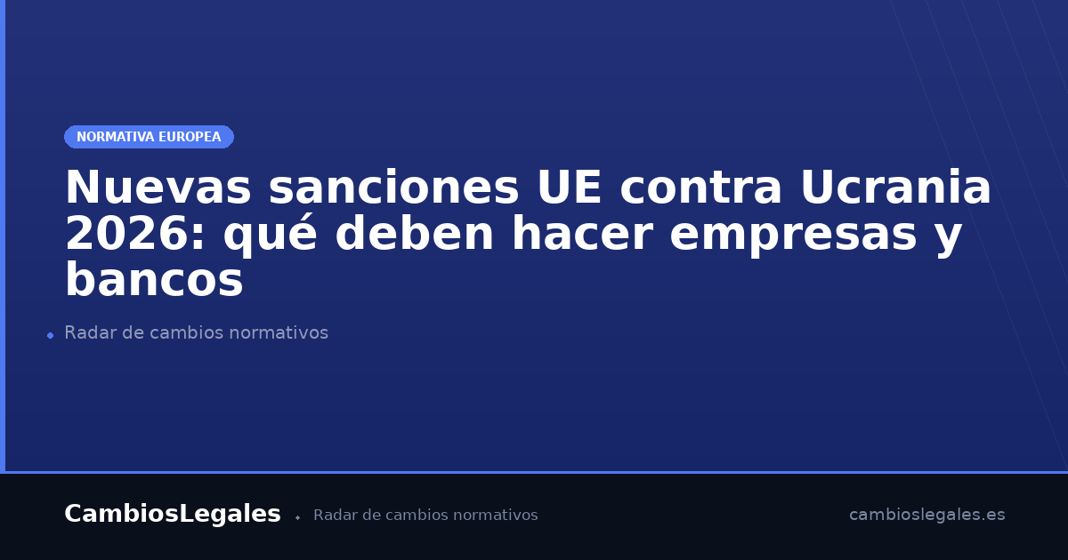 Deben Sanciones UE Ucrania 2026: qué deben hacer empresas